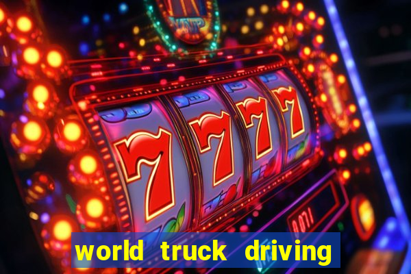 world truck driving simulator dinheiro infinito tudo desbloqueado